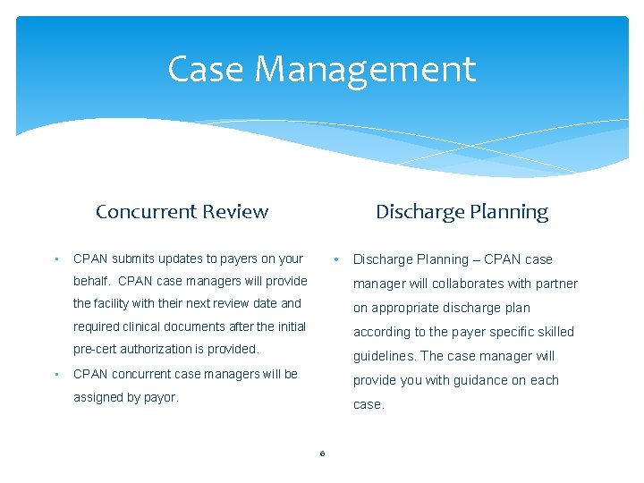 Case Management Discharge Planning Concurrent Review • CPAN submits updates to payers on your Case Management Discharge Planning Concurrent Review • CPAN submits updates to payers on your