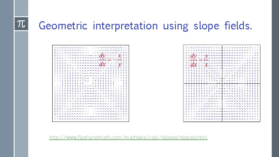 Geometric interpretation using slope fields. http: //www. flashandmath. com/mathlets/calc/slopes. html 