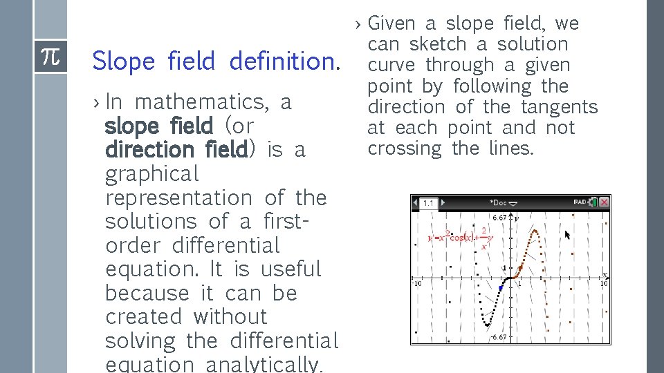 Slope field definition. › In mathematics, a slope field (or direction field) is a