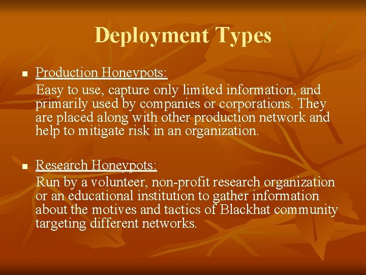 Deployment Types n n Production Honeypots: Easy to use, capture only limited information, and