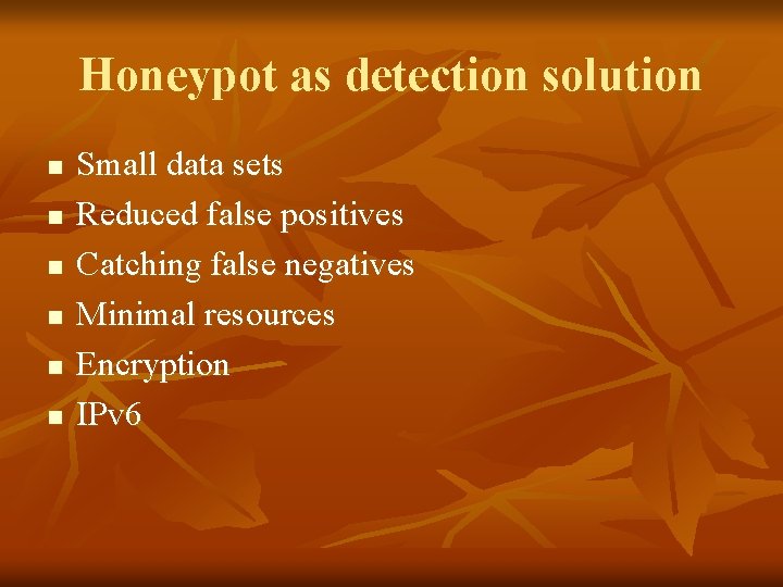 Honeypot as detection solution n n n Small data sets Reduced false positives Catching