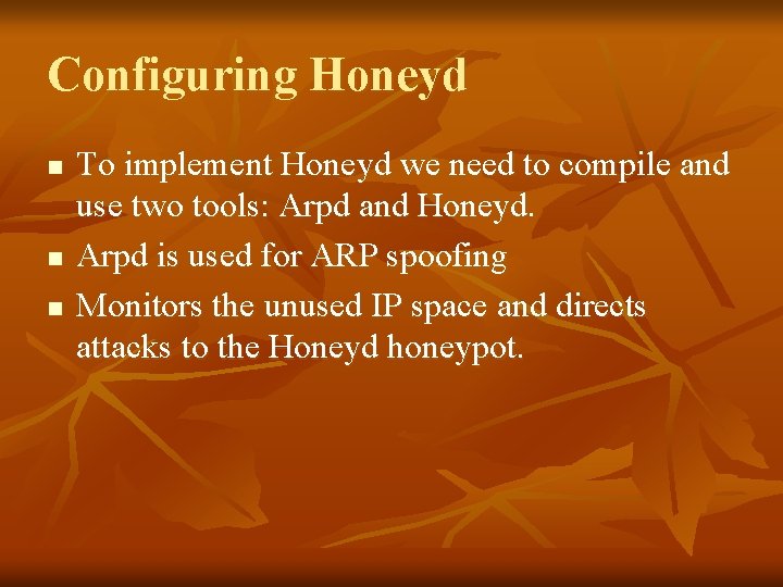 Configuring Honeyd n n n To implement Honeyd we need to compile and use