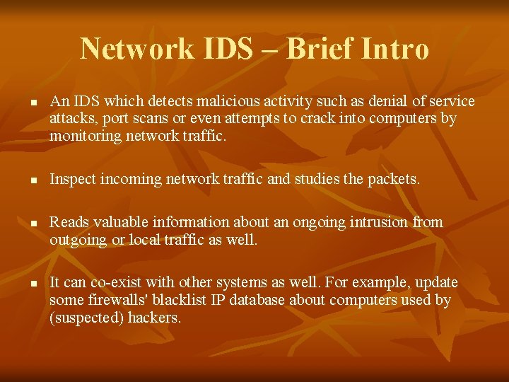 Network IDS – Brief Intro n n An IDS which detects malicious activity such