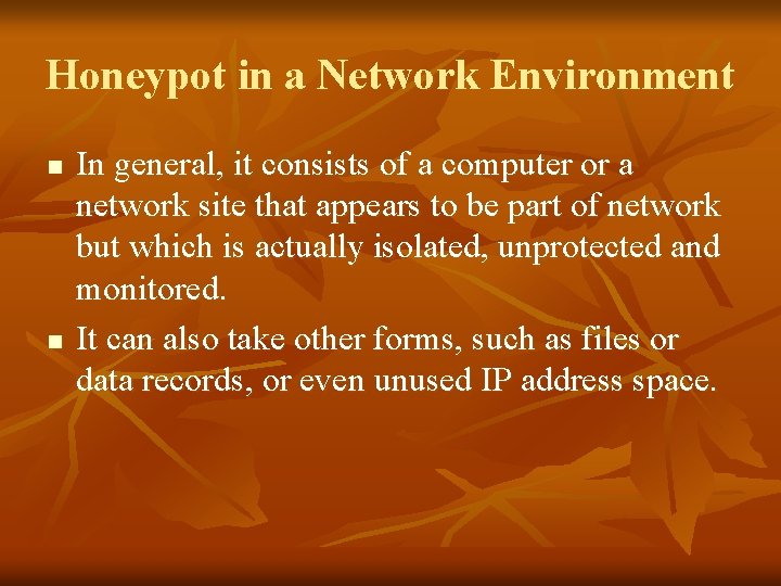 Honeypot in a Network Environment n n In general, it consists of a computer