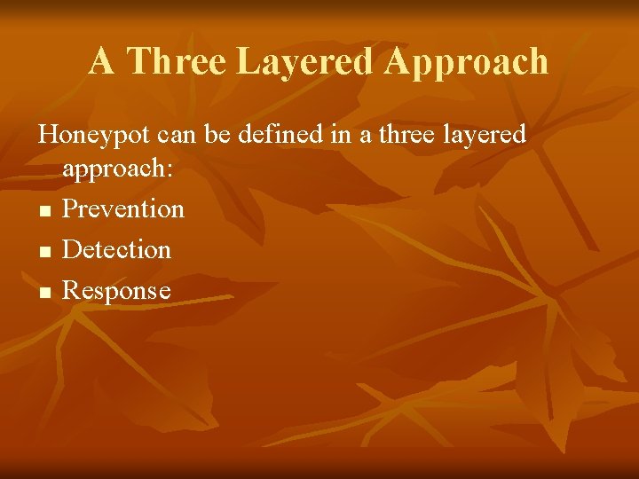 A Three Layered Approach Honeypot can be defined in a three layered approach: n