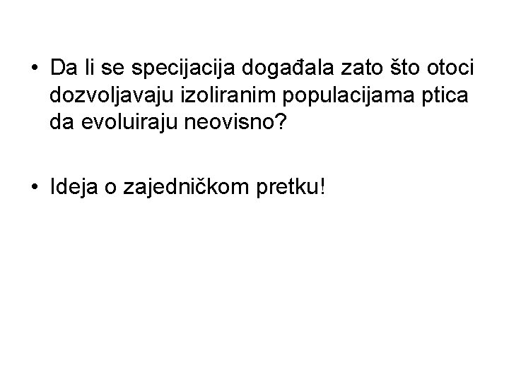  • Da li se specija događala zato što otoci dozvoljavaju izoliranim populacijama ptica