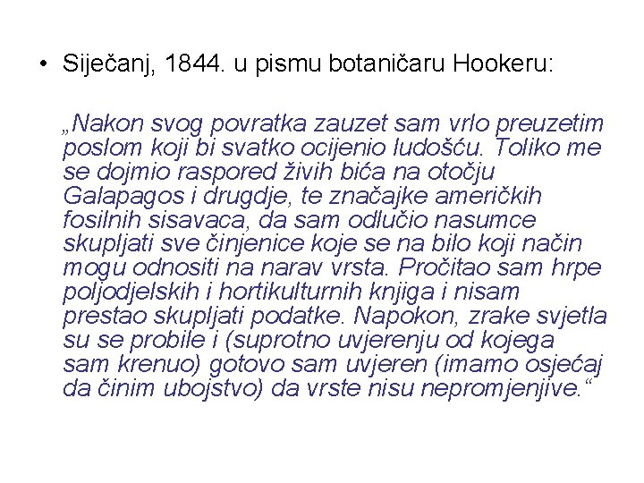  • Siječanj, 1844. u pismu botaničaru Hookeru: „Nakon svog povratka zauzet sam vrlo