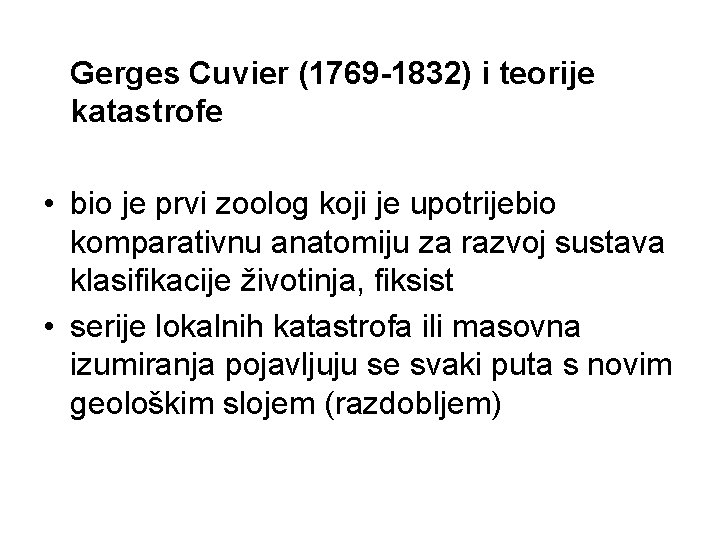 Gerges Cuvier (1769 -1832) i teorije katastrofe • bio je prvi zoolog koji je