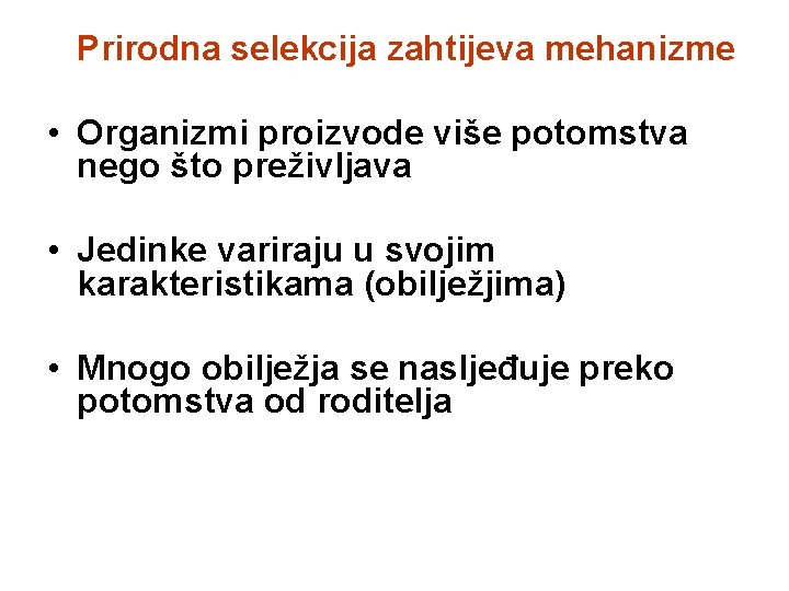 Prirodna selekcija zahtijeva mehanizme • Organizmi proizvode više potomstva nego što preživljava • Jedinke