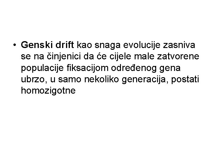  • Genski drift kao snaga evolucije zasniva se na činjenici da će cijele