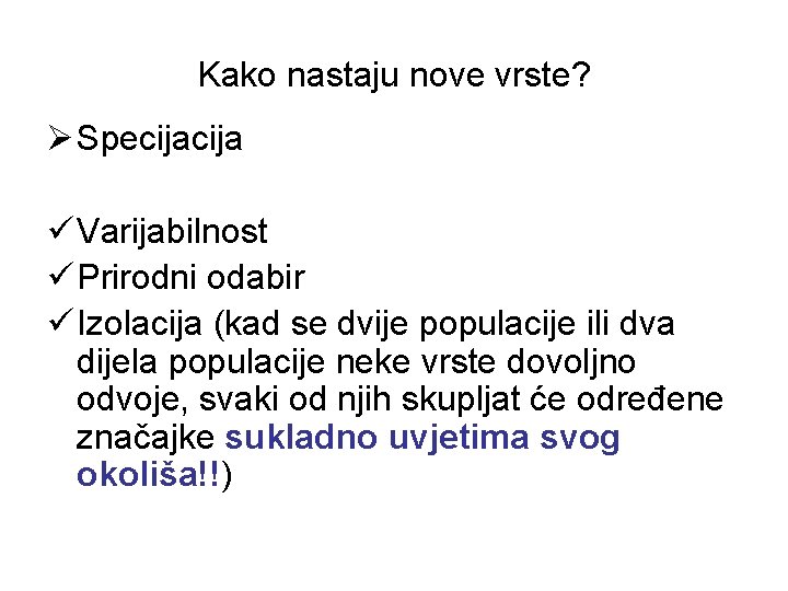 Kako nastaju nove vrste? Ø Specija ü Varijabilnost ü Prirodni odabir ü Izolacija (kad