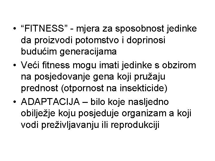  • “FITNESS” - mjera za sposobnost jedinke da proizvodi potomstvo i doprinosi budućim