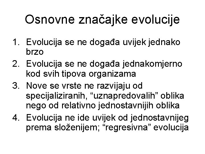 Osnovne značajke evolucije 1. Evolucija se ne događa uvijek jednako brzo 2. Evolucija se