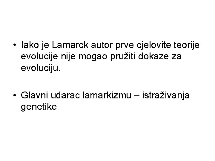  • Iako je Lamarck autor prve cjelovite teorije evolucije nije mogao pružiti dokaze