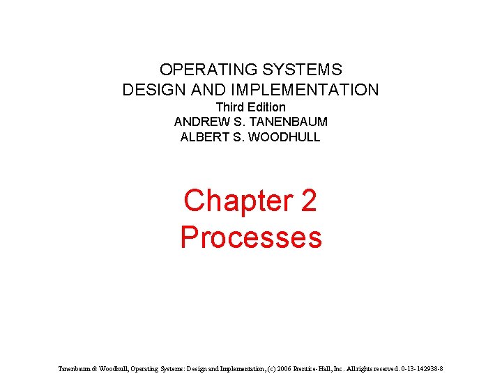 OPERATING SYSTEMS DESIGN AND IMPLEMENTATION Third Edition ANDREW S. TANENBAUM ALBERT S. WOODHULL Chapter