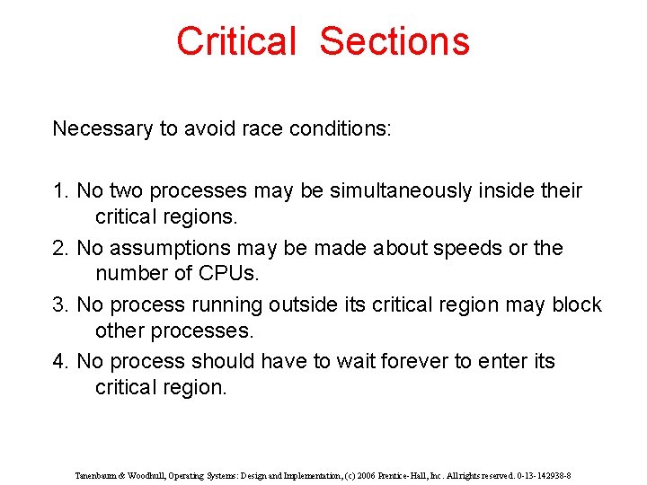 Critical Sections Necessary to avoid race conditions: 1. No two processes may be simultaneously