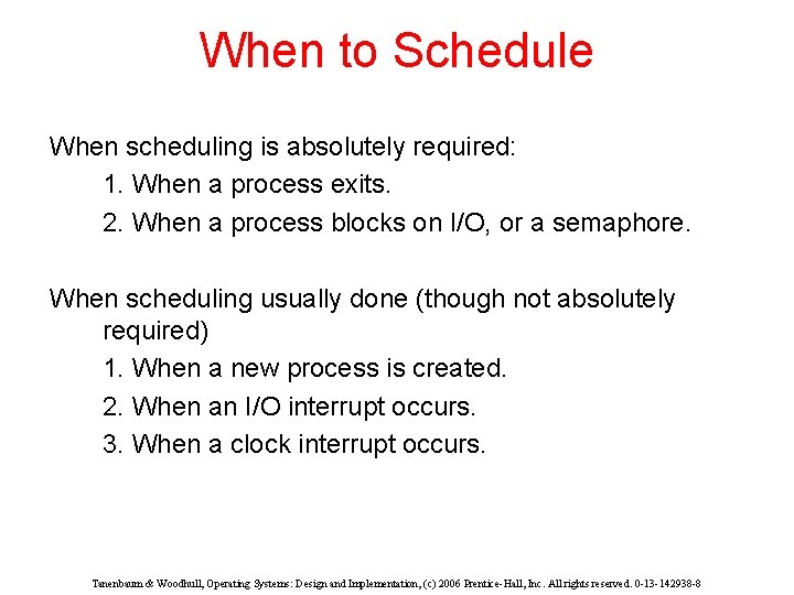 When to Schedule When scheduling is absolutely required: 1. When a process exits. 2.