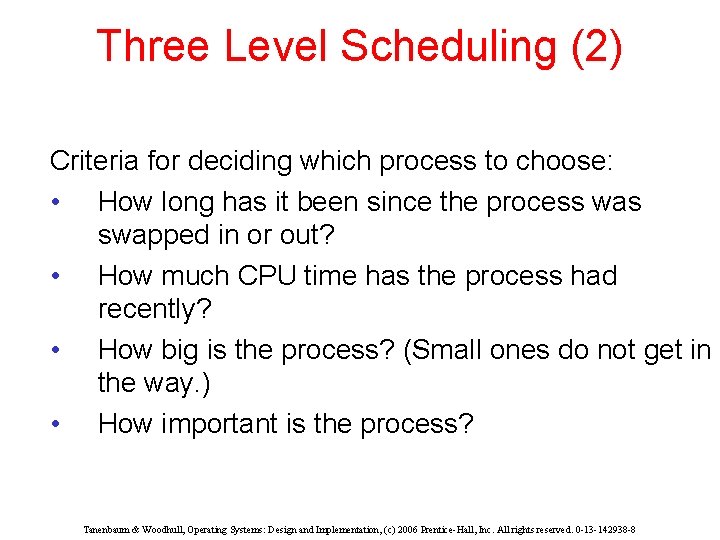 Three Level Scheduling (2) Criteria for deciding which process to choose: • How long