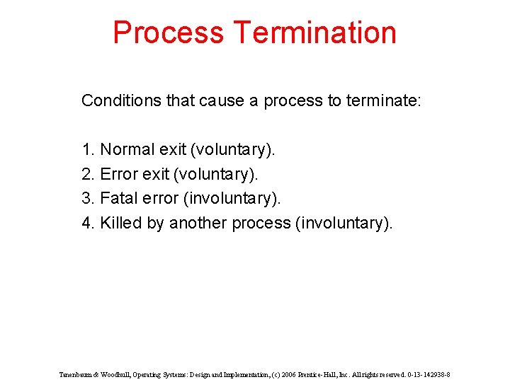 Process Termination Conditions that cause a process to terminate: 1. Normal exit (voluntary). 2.