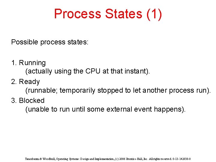 Process States (1) Possible process states: 1. Running (actually using the CPU at that