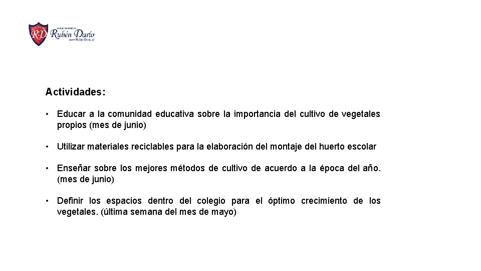 Actividades: • Educar a la comunidad educativa sobre la importancia del cultivo de vegetales