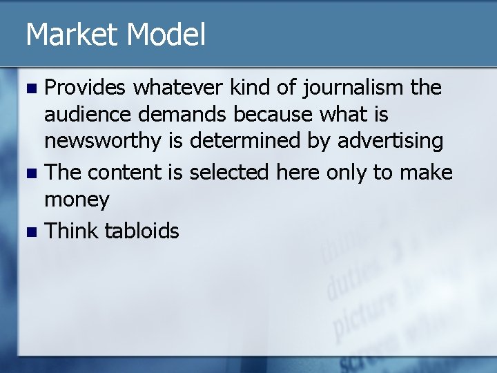 Market Model Provides whatever kind of journalism the audience demands because what is newsworthy