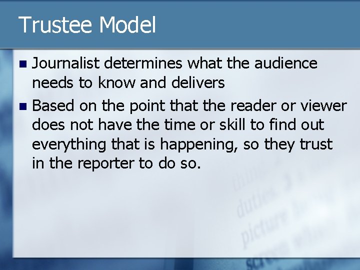 Trustee Model Journalist determines what the audience needs to know and delivers n Based