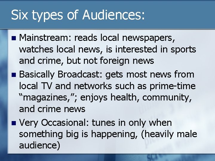 Six types of Audiences: Mainstream: reads local newspapers, watches local news, is interested in