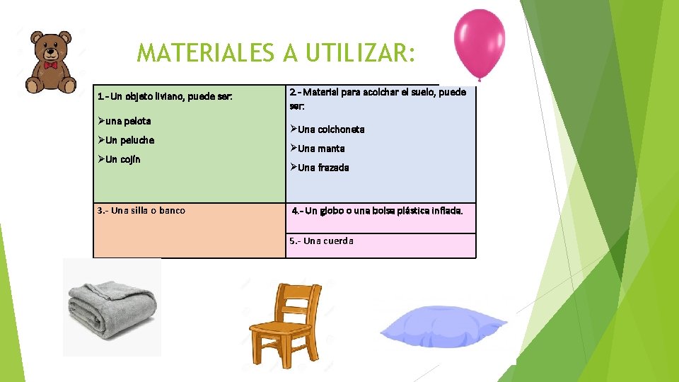MATERIALES A UTILIZAR: 1. - Un objeto liviano, puede ser: una pelota Un peluche