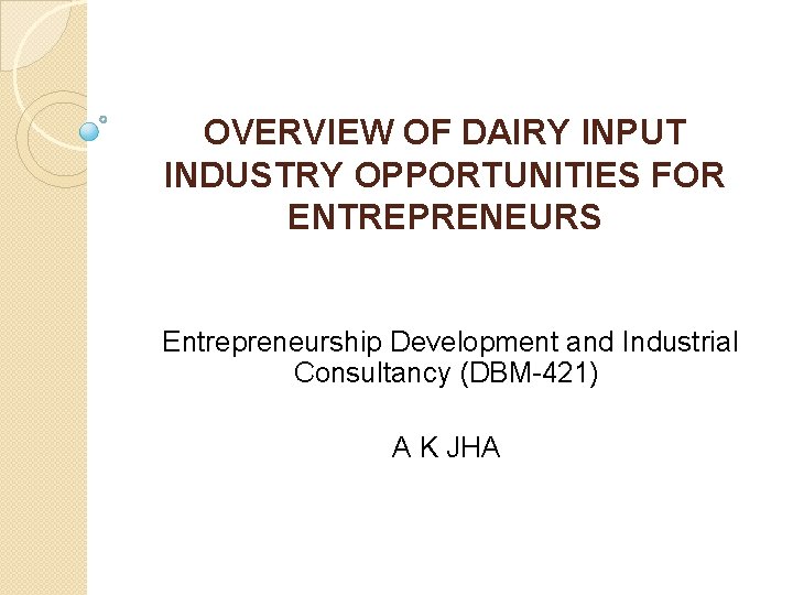 OVERVIEW OF DAIRY INPUT INDUSTRY OPPORTUNITIES FOR ENTREPRENEURS