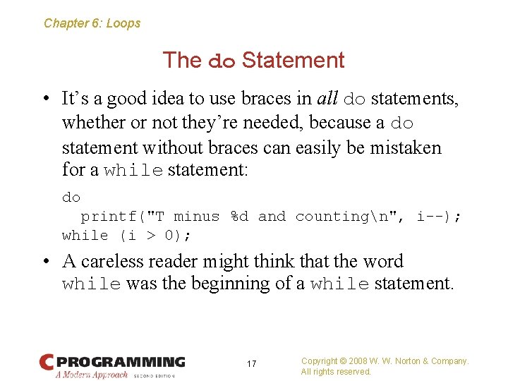 Chapter 6: Loops The do Statement • It’s a good idea to use braces