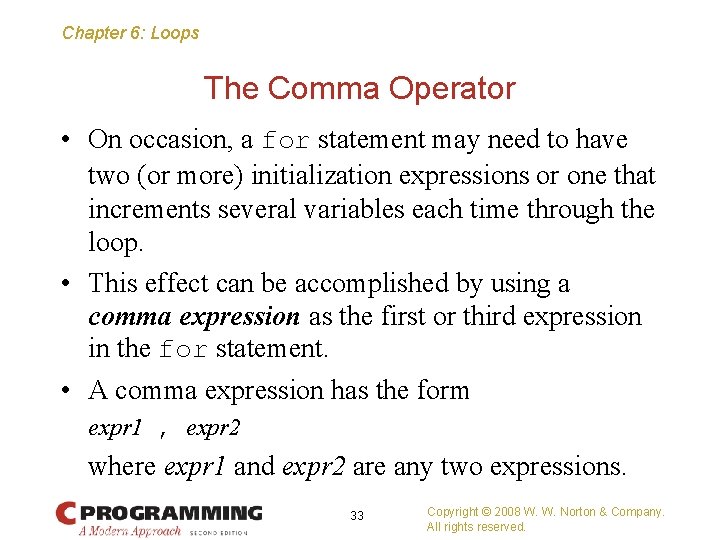 Chapter 6: Loops The Comma Operator • On occasion, a for statement may need