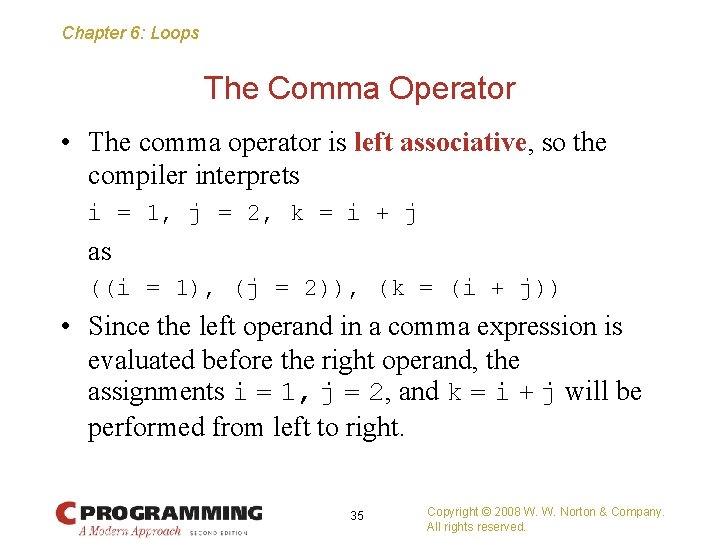 Chapter 6: Loops The Comma Operator • The comma operator is left associative, so