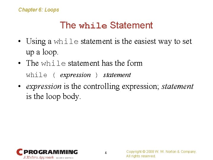 Chapter 6: Loops The while Statement • Using a while statement is the easiest