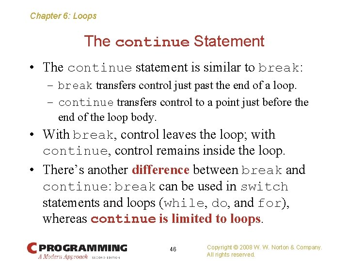 Chapter 6: Loops The continue Statement • The continue statement is similar to break: