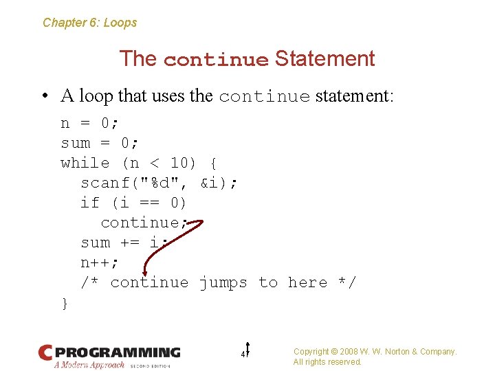 Chapter 6: Loops The continue Statement • A loop that uses the continue statement: