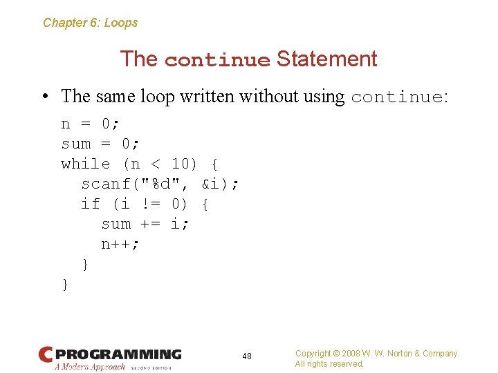 Chapter 6: Loops The continue Statement • The same loop written without using continue: