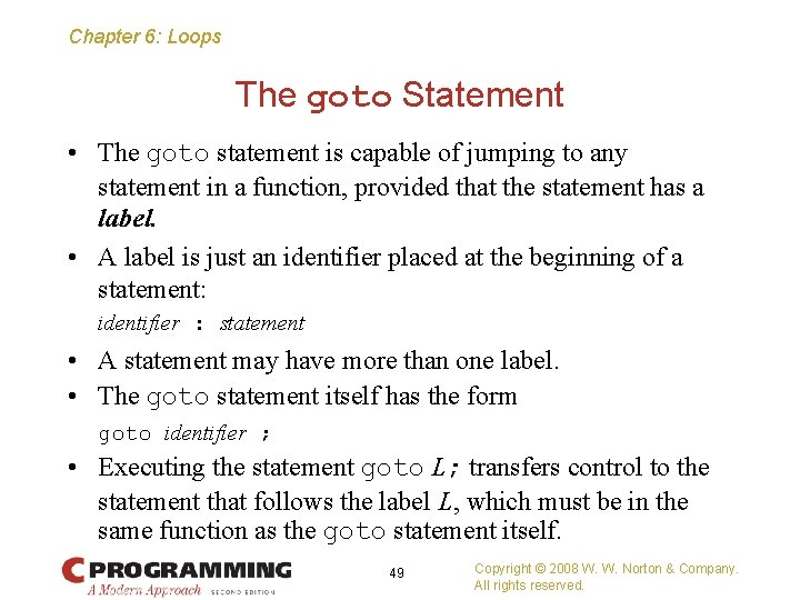 Chapter 6: Loops The goto Statement • The goto statement is capable of jumping