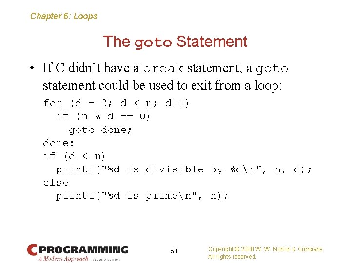 Chapter 6: Loops The goto Statement • If C didn’t have a break statement,