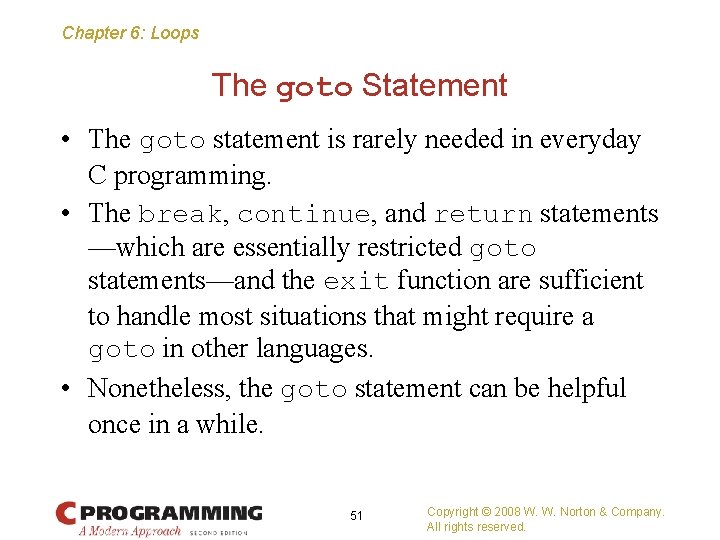 Chapter 6: Loops The goto Statement • The goto statement is rarely needed in