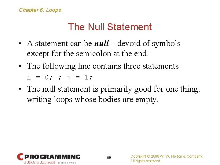 Chapter 6: Loops The Null Statement • A statement can be null—devoid of symbols