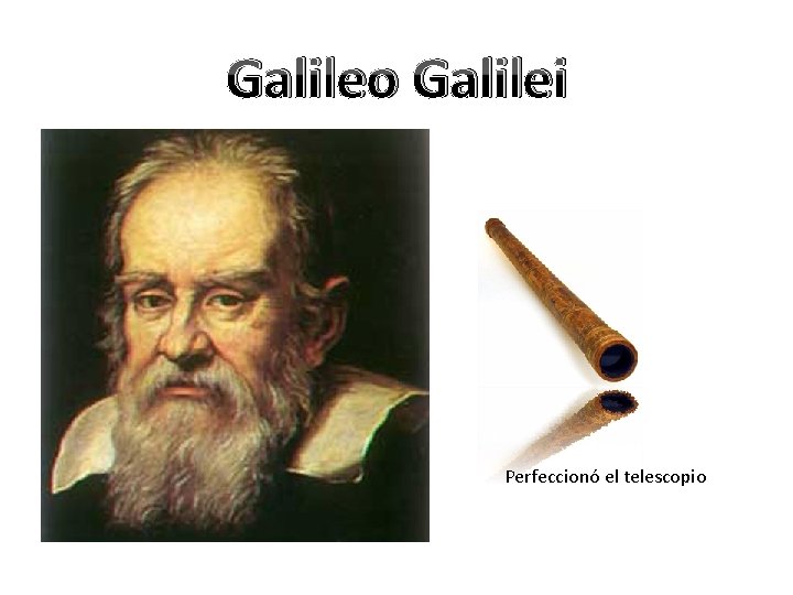 Galileo Galilei Perfeccionó el telescopio 