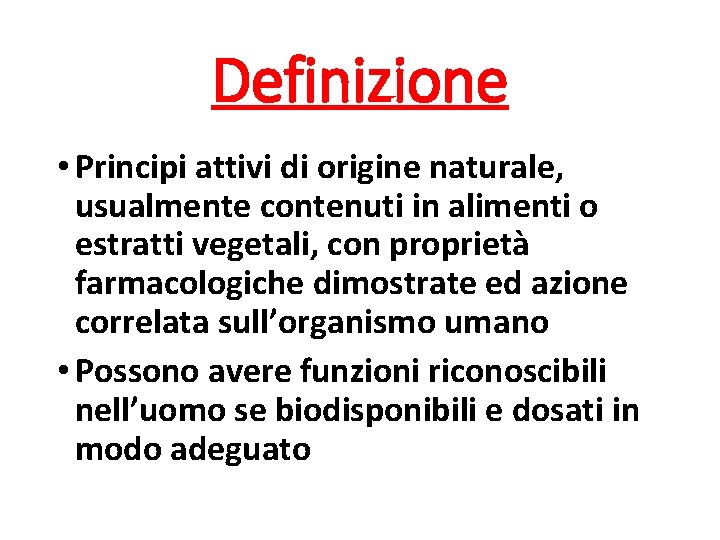 Definizione • Principi attivi di origine naturale, usualmente contenuti in alimenti o estratti vegetali,