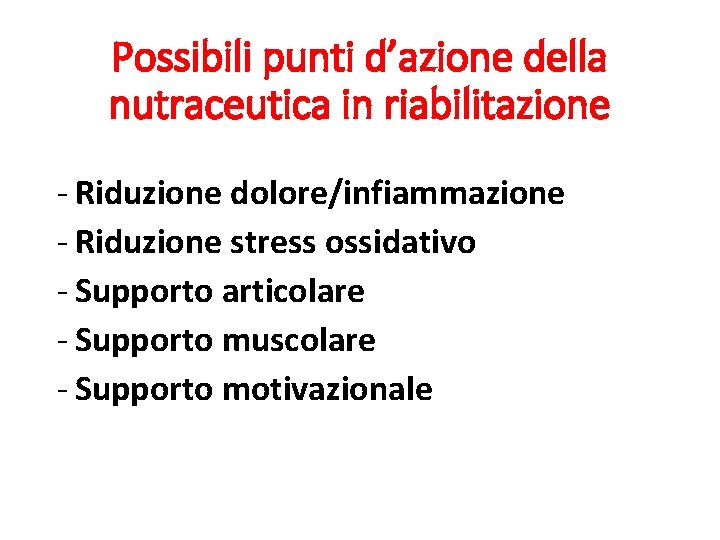 Possibili punti d’azione della nutraceutica in riabilitazione - Riduzione dolore/infiammazione - Riduzione stress ossidativo