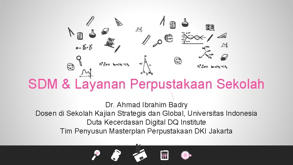 SDM & Layanan Perpustakaan Sekolah Dr. Ahmad Ibrahim Badry Dosen di Sekolah Kajian Strategis