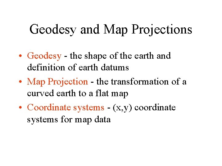 Geodesy and Map Projections • Geodesy - the shape of the earth and definition Geodesy and Map Projections • Geodesy - the shape of the earth and definition