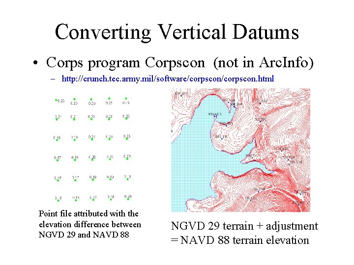 Converting Vertical Datums • Corps program Corpscon (not in Arc. Info) – http: //crunch. Converting Vertical Datums • Corps program Corpscon (not in Arc. Info) – http: //crunch.