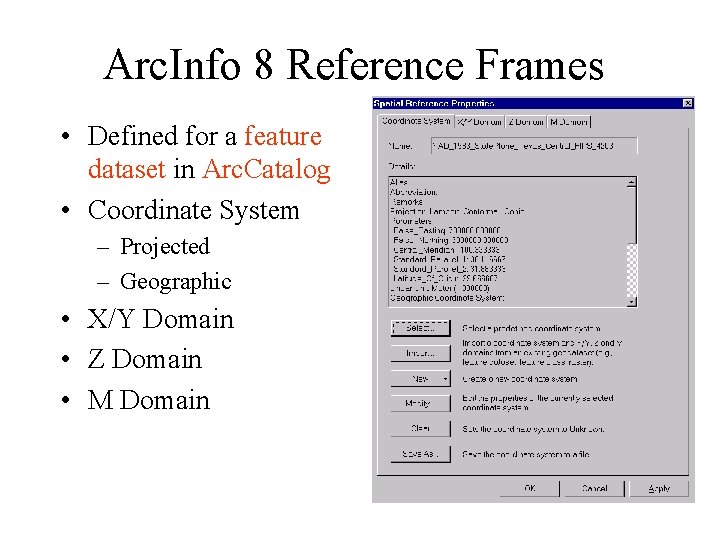 Arc. Info 8 Reference Frames • Defined for a feature dataset in Arc. Catalog Arc. Info 8 Reference Frames • Defined for a feature dataset in Arc. Catalog