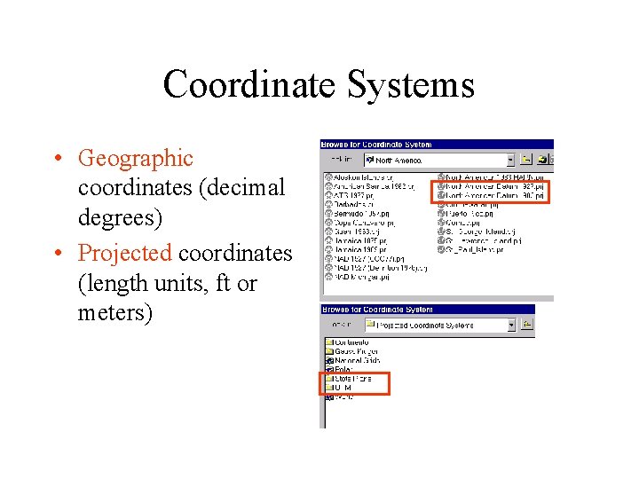 Coordinate Systems • Geographic coordinates (decimal degrees) • Projected coordinates (length units, ft or Coordinate Systems • Geographic coordinates (decimal degrees) • Projected coordinates (length units, ft or