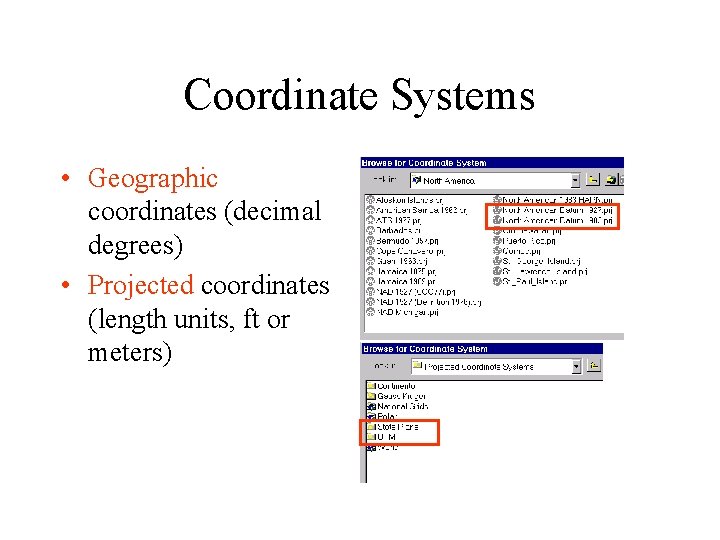 Coordinate Systems • Geographic coordinates (decimal degrees) • Projected coordinates (length units, ft or